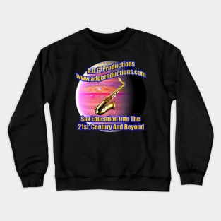 A.D.G. Productions Sax Education Into The 21st. Century And Beyond Crewneck Sweatshirt